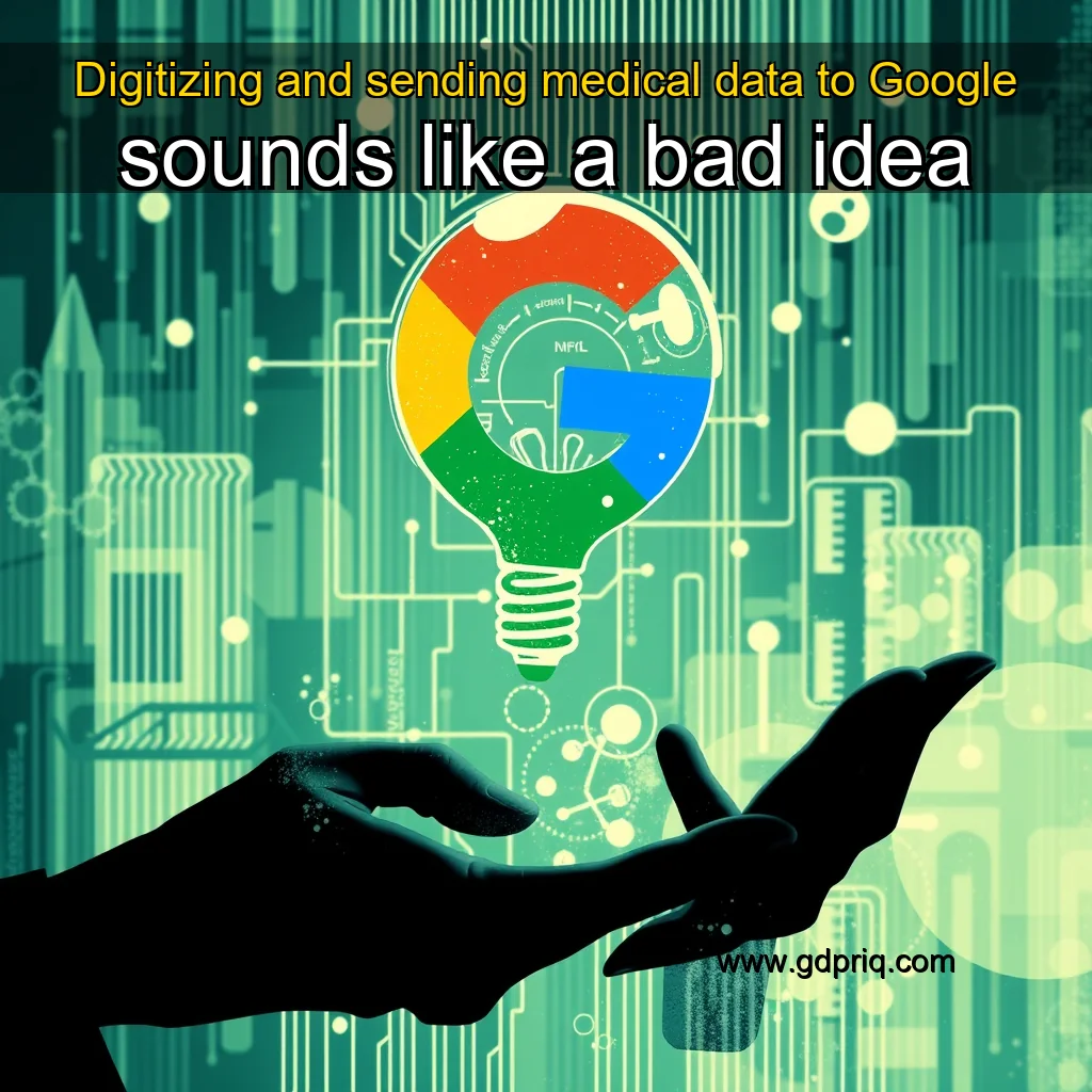 You are currently viewing Digitizing and sending medical data to Google sounds like a bad idea