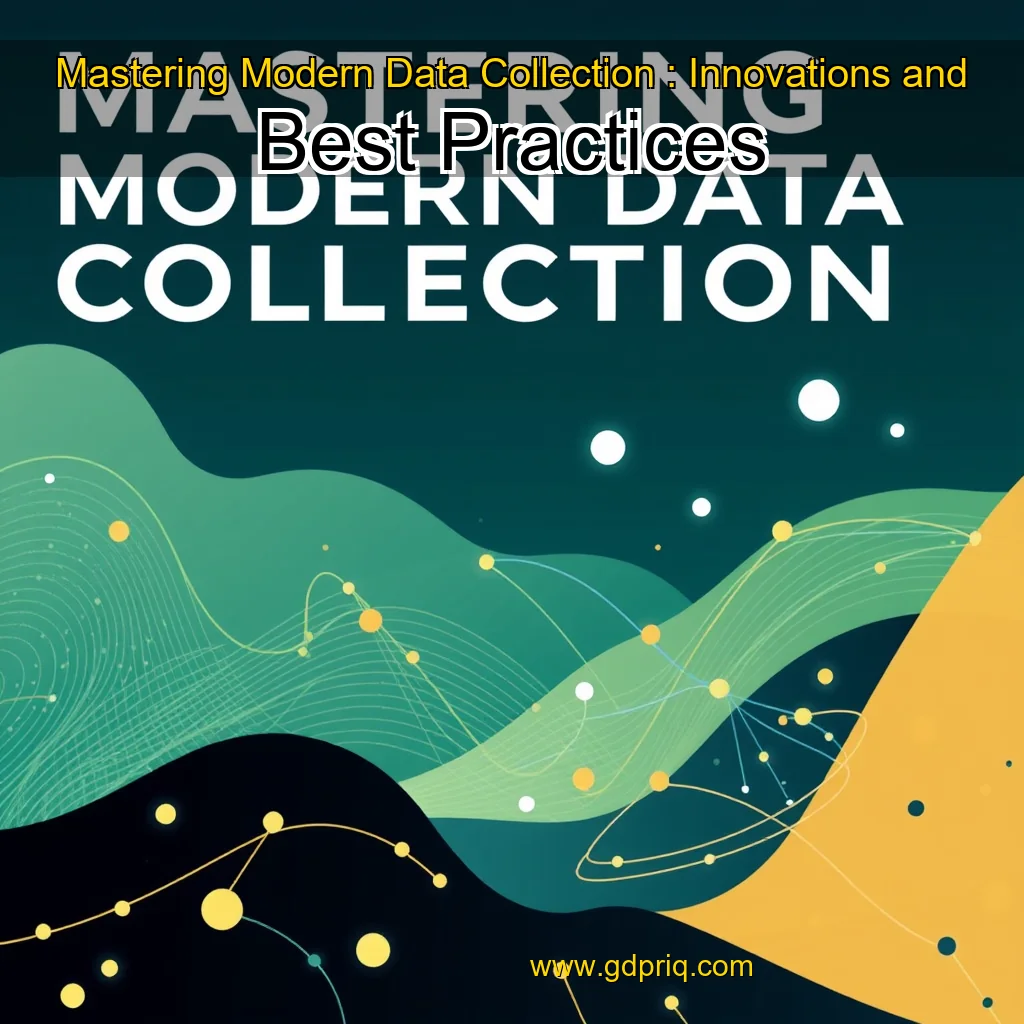 Artistic representation for Mastering Modern Data Collection : Innovations and Best Practices